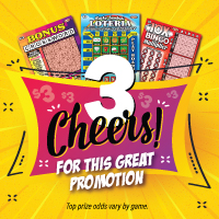 3 Cheers for this great promotion! Top prize odds vary by game.