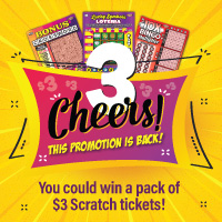 3 Cheers! This promotion is back! You could win a pack of $3 Scratch tickets!