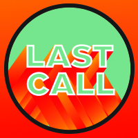 Last Call!
