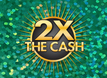 2X The Cash details.