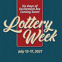 Six Days of Excitement Are Coming Soon! Lottery Week July 12-17, 2021