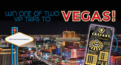 Win one of two VIP trips to VEGAS!