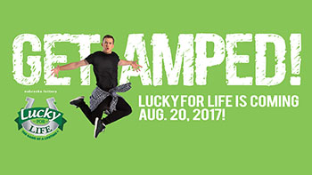 Get Amped! Lucky for life is coming Aug. 20, 2017!