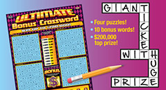 FANTASTIC TICKET THAT'S HUGE. Ultimate Bonus Crossword. Four Puzzles! 10 bonus words! $200,000 top prize!