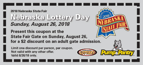 2018 Nebraska State Fair Nebraska Lottery Day Sunday, August 26, 2018 Present this coupon at the State Fair Gate on Sunday, August 26 for a $2 discount on an adult gate admission.