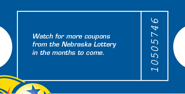 Watch for more coupons from the Nebraska Lottery in the months to come.