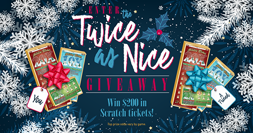Enter the Twice as Nice Giveaway. Win $200 in Scratch tickets! Top prize odds vary by game.
