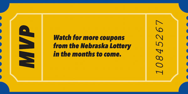 Mvp. Watch for more coupons from the Nebraska Lottery in the months to come.