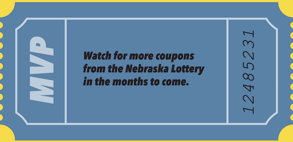Watch for more coupons from the Nebraska Lottery in he months to come.